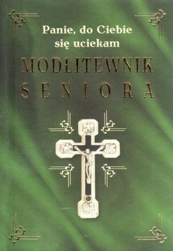 Modlitewnik seniora. Panie, do Ciebie się uciekam (książka) - Bożena Hanusiak  (opr.) , modlitewniki, Dom Wydawniczy Rafael, 2009 r., oprawa twarda - 28313 9788375691467