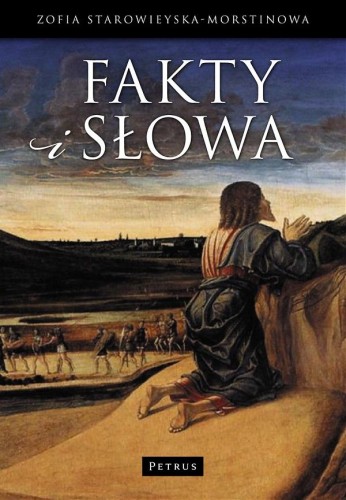 Fakty i słowa (książka) - Zofia Starowieyska-Morstinowa, Biblia; popularnonaukowe, PETRUS WYDAWNICTWO, 2009 r., oprawa miękka - 27929 9788361533283