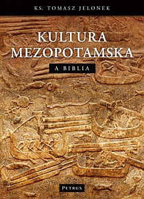 Kultura mezopotamska a Biblia (książka) - ks. Tomasz Jelonek, Biblia, PETRUS WYDAWNICTWO, 2009 r., oprawa miękka - 27827 9788361533603