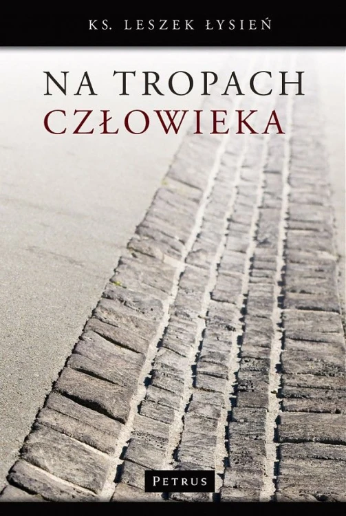 Na tropach człowieka (książka) - ks. Leszek Łysień, Różaniec św.; myśli rozważania, PETRUS WYDAWNICTWO, 2009 r., oprawa twarda - 27825 9788361533931
