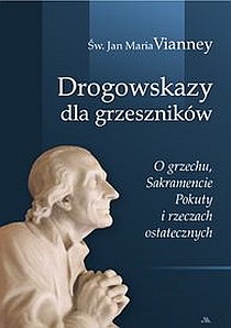 Drogowskazy dla grzeszników. O grzechu, Sakramencie Pokuty i rzeczach ostatecznych (książka) - św. Jan Maria Vianney, kapłaństwo, Wydawnictwo AA - Kraków, 2023 r., oprawa twarda - 27740 9788378648918