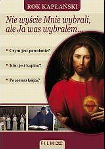 Nie wyście Mnie wybrali, ale Ja was wybrałem... Czym jest powołanie? Kim jest kapłan? Po co nam księża? (płyta DVD) - Dariusz Regucki  (reż.) , rafael - 27668