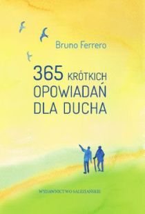 365 krótkich opowiadań dla ducha (książka) - Bruno Ferrero, opowiadania eseje, Wydawnictwo Salezjańskie - Warszawa, 2017 r., oprawa twarda - 27196 9788372013866