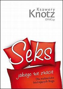 Seks jakiego nie znacie. Dla małżonków kochających Boga (książka) - Ksawery Knotz OFMCap, rodzina, rodzice, Edycja św. Pawła, 2009 r., oprawa miękka - 26919 9788374246187