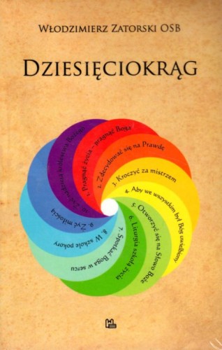 Dziesięciokrąg (książka) - Włodzimierz Zatorski OSB, duchowość; myśli rozważania, Wydawnictwo OO. Benedyktynów TYNIEC, 2017 r., oprawa miękka - 26761 9788373546141