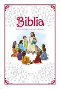 Biblia. Święta historia dla naszych dzieci (książka) - Michał Rowiński  (red.) , Biblie dla dzieci; I Komunia św., Wydawnictwo Jedność, 2016 r., oprawa twarda - 26583 9788379714407