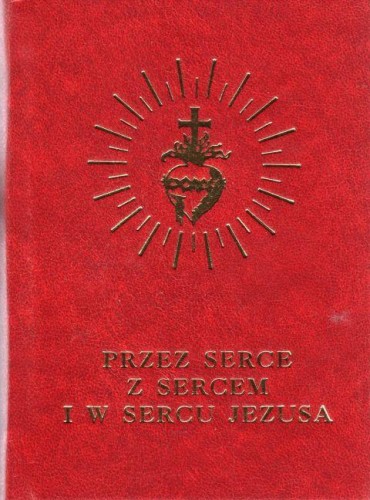 Przez Serce z Sercem i w Sercu Jezusa. Modlitewnik (książka) - -, modlitewniki, SIOSTRY WIZYTKI, 2017 r., oprawa Twarda - 26079