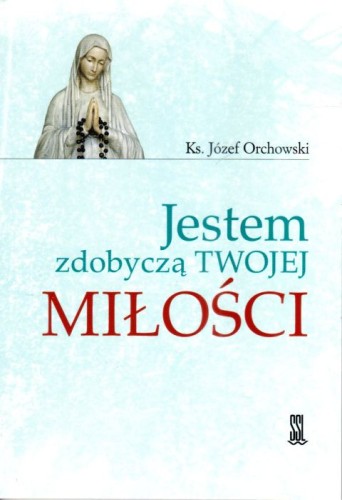 Jestem zdobyczą Twojej miłości. Różaniec (książka) - ks. Józef Orchowski, Różaniec św., Wydawnictwo Sióstr Loretanek, 2024 r., oprawa miękka - 25466 9788382121544