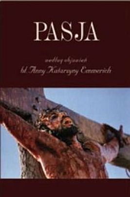 Pasja według objawień bł. Anny Katarzyny Emmerich (książka) - bł. Anna Katarzyna Emmerich, objawienia, cuda; Wielkanoc Wielki Post, Wydawnictwo AA - Kraków, 2004 r., oprawa twarda - 24871 9788361374008