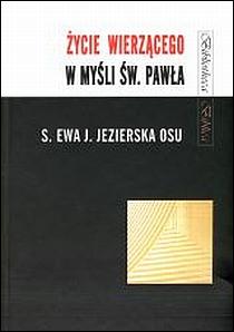 Życie wierzącego w myśli św. Pawła (książka) - s. Ewa Jezierska OSU, naukowe, Wrocławska Księgarnia Archidiecezjalna, 2008 r., oprawa twarda - 24677 9788374540872