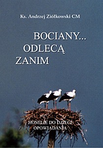 Zanim odlecą bociany... Homilie do dzieci. Opowiadania (książka) - ks. Andrzej Ziółkowski CM, homiletyka, Wydawnictwo Instytut Teologiczny Księży Misjonarzy, 2008 r., oprawa miękka - 24535 9788372167095