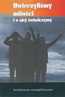 Uwierzyliśmy miłości i o niej świadczymy (książka) - ks. Franciszek Blachnicki, Ewangelia; homiletyka, Wydawnictwo Światło-Życie, 2008 r., oprawa miękka - 24010 9788389238849