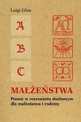 ABC małżeństwa. Pomoc w rozeznaniu duchowym dla małżeństw i rodziny (książka) - Luigi Ghia, rodzina, rodzice; duchowość, Wydawnictwo Salezjańskie - Warszawa, 2007 r., oprawa miękka - 23681 9788372012180