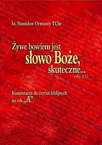Żywe bowiem jest słowo Boże, skuteczne...Komentarze do czytań bilijnych (książka) - Stanisław Ormanty TChr, komentarze do czytań, Wydawnictwo Hlondianum, 2007 r., oprawa miękka - 23099 
