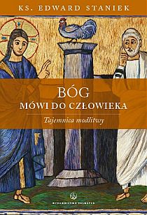 Bóg mówi do człowieka. Tajemnica modlitwy (książka) - ks. Edward Staniek, myśli rozważania; modlitwa, Wydawnictwo Salwator, 2007 r., oprawa miękka - 22990 9788360703656