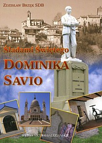 Śladami Świętego Dominika Savio (książka) - Zdzisław Brzęk SDB, biografie; młodzież, Wydawnictwo Salezjańskie - Warszawa, 2007 r., oprawa miękka - 22619 9788372013620