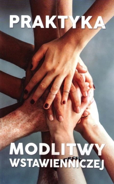 Praktyka modlitwy wstawienniczej (książka) - Marcin Gryza  (red.) , modlitwa, Wydawnictwo Odnowy w Duchu św. - Łódź, 2019 r., oprawa miękka - 22579 9788365469458