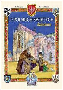 O polskich świętych dzieciom (książka) - Ewa Skarżyńska, Paweł Kołodziejski, dzieci, Wydawnictwo Drukarnia Diecezjalna - Sandomierz, 2023 r., oprawa twarda - 22575 9788383450759