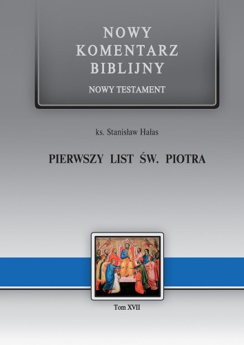 Pierwszy List św. PIOTRA. Nowy Komentarz Biblijny - Nowy Testament (książka) - ks. Stanisław Hałas, Biblia, Edycja św. Pawła, 2016 r., oprawa twarda - 22301 9788374243315