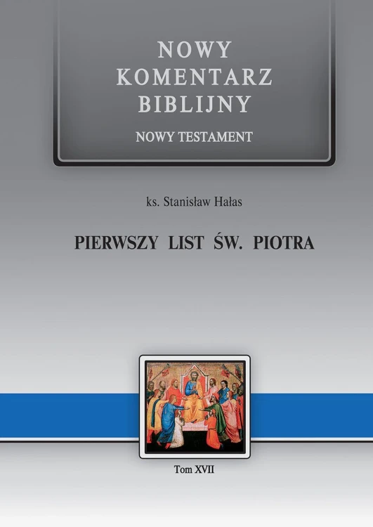 Pierwszy List św. PIOTRA. Nowy Komentarz Biblijny - Nowy Testament (książka) - ks. Stanisław Hałas, Biblia, Edycja św. Pawła, 2016 r., oprawa twarda - 22301 9788374243315