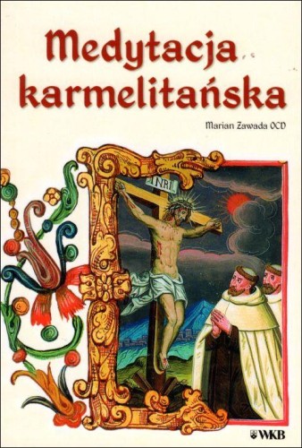 Medytacja karmelitańska (książka) - Marian Zawada OCD, duchowość; homiletyka, Wydawnictwo OO. Karmelitów Bosych, 2018 r., oprawa miękka - 22064 9788376044910