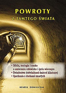 Powroty z tamtego świata. Biblia,teologia i nauka o umieraniu człowieka (książka) - Henryk Dominiczak, objawienia, cuda, Wydawnictwo Michalineum, 2017 r., oprawa miękka - 22055 9788370194338
