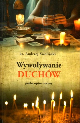 Wywoływanie duchów (książka) - ks. Andrzej Zwoliński, duchowość, Wydawnictwo Spes, oprawa twarda - 21355 9788365829818