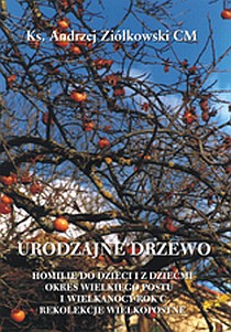 Urodzajne drzewo. Homilie do dzieci i z dziećmi okresu Wielkiego Post (książka) - ks. Andrzej Ziółkowski CM, Wielkanoc Wielki Post; homiletyka, Wydawnictwo Instytut Teologiczny Księży Misjonarzy, 2007 r., oprawa miękka - 20931 9788372166159