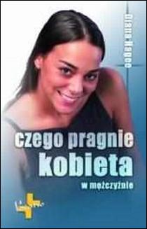 Czego pragnie kobieta w mężczyźnie (książka) - Diana Hagee, rodzina, rodzice, Oficyna Wydawnicza VOCATIO, 2017 r., oprawa miękka - 20923 9788374920315