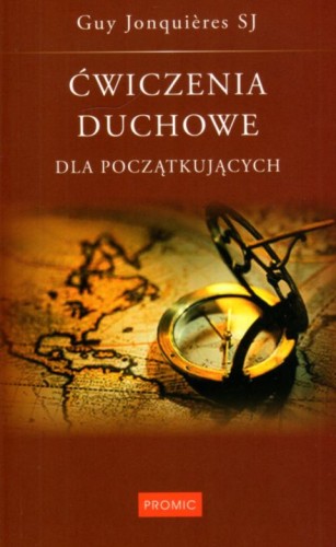 Ćwiczenia duchowe dla początkujących. Szukać i znajdować Boga we wszys (książka) - Guy Jonquieres SJ, nowenny i modlitwy, Wydawnictwo Księży Marianów, 2013 r., oprawa miekka - 20564 9788375024678