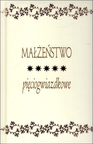 Małżeństwo pięciogwiazdkowe (książka) - ks. Bogdan Król  (opr.) , aforyzmy anegdoty; rodzina, rodzice, Wydawnictwo Drukarnia Diecezjalna - Sandomierz, 2025 r., oprawa twarda - 20208 9788383452913