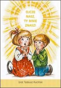 Ojcze Nasz, Ty mnie znasz! (książka) - Tadeusz Ruciński, dzieci, Wydawnictwo Sióstr Loretanek, 2022 r., oprawa miękka - 19890 9788382120707