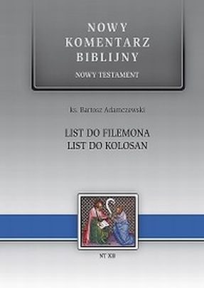 List do FILEMONA, List do KOLOSAN. Nowy Komentarz Biblijny N.Testament (książka) - ks. Bartosz Adamczewski, naukowe, Edycja św. Pawła, 2016 r., oprawa twarda - 19758 9788374241991