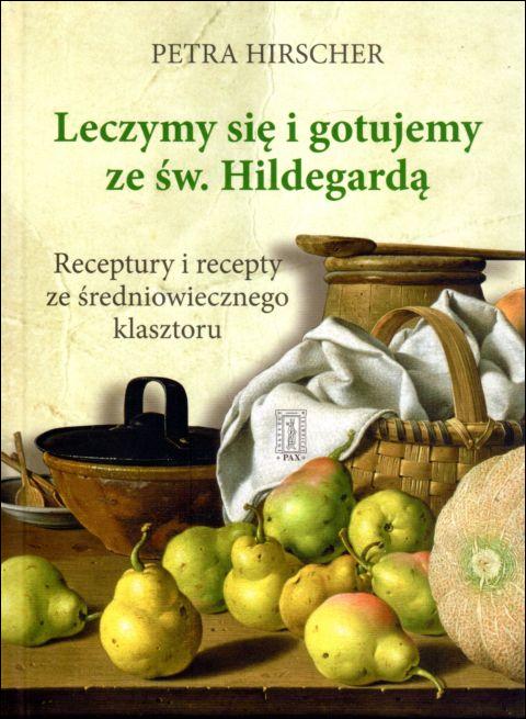 Leczymy się i gotujemy ze św. Hildegardą (książka) - Petra Hirscher, kuchnia, zdrowie, Instytut Wydawniczy PAX, 2024 r., oprawa twarda - 19368 9788321120850