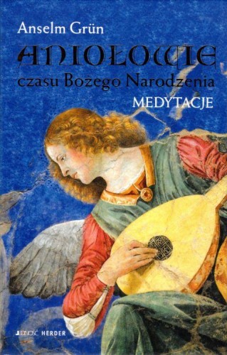 Aniołowie czasu Bożego Narodzenia. Medytacje (książka) - Anselm Grun, Boże Narodzenie, Adwent, Wydawnictwo Jedność, 2012 r., oprawa twarda - 18393 9788376605135