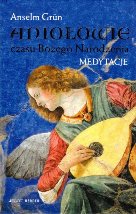 Aniołowie czasu Bożego Narodzenia. Medytacje (książka) - Anselm Grun, Boże Narodzenie, Adwent, Wydawnictwo Jedność, 2012 r., oprawa twarda - 18393 9788376605135