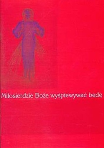 Miłosierdzie Boże wyśpiewywać będę - ks. Zbigniew Malinowski, śpiewniki, HEJNAŁ, 2015 r., oprawa miękka - 18058