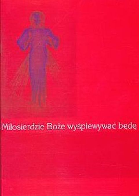 Miłosierdzie Boże wyśpiewywać będę - ks. Zbigniew Malinowski, śpiewniki, HEJNAŁ, 2015 r., oprawa miękka - 18058