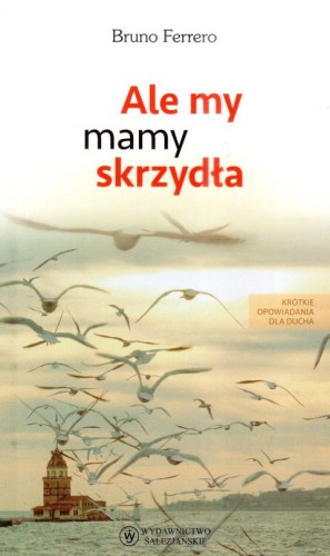 Ale my mamy skrzydła (książka) - Bruno Ferrero, młodzież, Wydawnictwo Salezjańskie - Warszawa, 2019 r., oprawa miękka - 18050 9788372015037