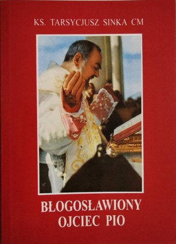 Święty Ojciec Pio (książka) - ks. Tarsycjusz Sinka CM, biografie, Wydawnictwo Instytut Teologiczny Księży Misjonarzy, oprawa miękka - 18028 9788372162793