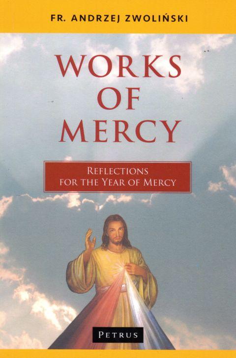 Works of Mercy (książka) - ks. Andrzej Zwoliński, Miłosierdzie Boże, PETRUS WYDAWNICTWO, 2016 r., oprawa miękka - 16437 9788377202159