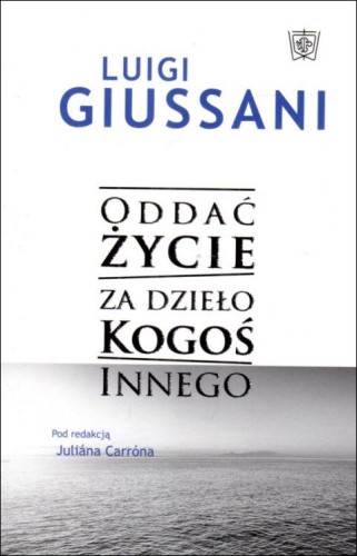 Oddać życie za dzieło Kogoś innego (książka) - Luigi Giussani, popularnonaukowe, Wydawnictwo św. Krzyża - Opole, 2022 r., oprawa miękka - 16292 9788373427730