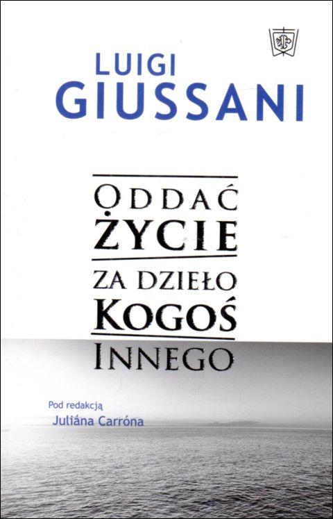 Oddać życie za dzieło Kogoś innego (książka) - Luigi Giussani, popularnonaukowe, Wydawnictwo św. Krzyża - Opole, 2022 r., oprawa miękka - 16292 9788373427730