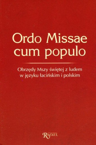 Ordo Missae cum populo. Obrzędy Mszy Świętej z ludem w języku łacińskim i polskim (książka), Msza św., Dom Wydawniczy Rafael, 2019 r., oprawa miękka - 16090 9788366250239
