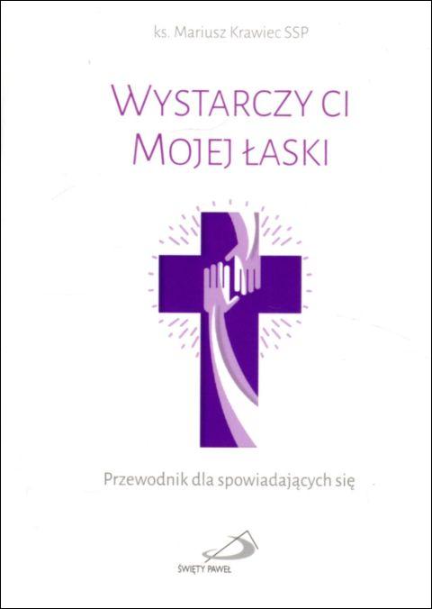 Wystarczy ci Mojej łaski. Przewodnik dla spowiadających się (książka) - ks. Mariusz Krawiec SSP, spowiedź pojednanie, Edycja św. Pawła, 2022 r., oprawa miękka - 14823 9788381312325