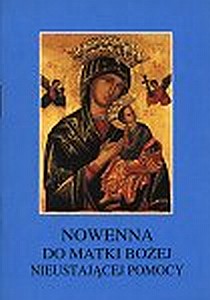 Nowenna do MB Nieustającej Pomocy (książka) - Ks. Władysław Bomba CM, nowenny i modlitwy, Wydawnictwo Instytut Teologiczny Księży Misjonarzy, 1998 r., oprawa miękka - 14647 9788372165862