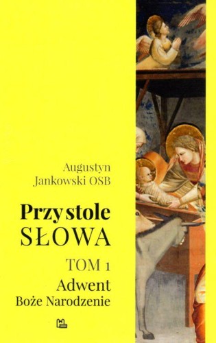 Przy stole Słowa t. 1 (książka) - Augustyn Jankowski OSB, homiletyka, Wydawnictwo OO. Benedyktynów TYNIEC, 2018 r., oprawa miękka - 14051 9788373548152