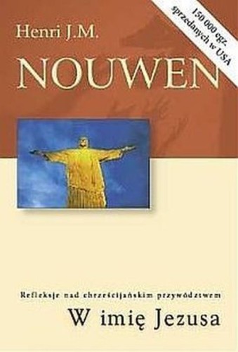 W imię Jezusa - refleksje nad chrześcijańskim przywództwem (książka) - H. Nouwen, Nouwen, Wydawnictwo Salwator, 2004 r., oprawa miękka - 13931 9788389289667