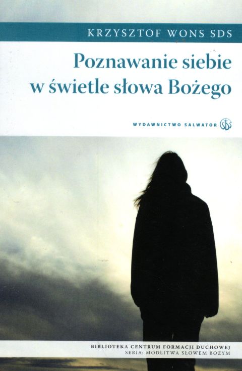 Poznawanie siebie w świetle słowa Bożego (książka) - Krzysztof Wons SDS, duchowość; myśli rozważania, Wydawnictwo Salwator, 2010 r., oprawa miękka - 13470 9788375801750