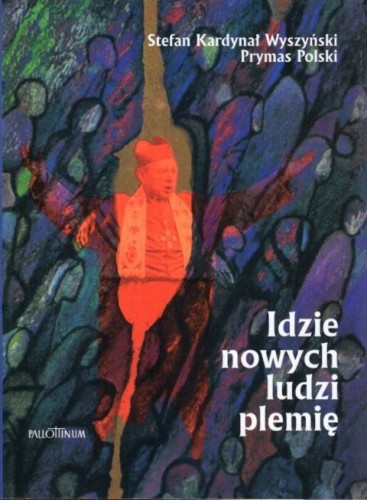 Idzie nowych ludzi plemię (książka) - Stefan Kardynał Wyszyński, Wyszyński, Wydawnictwo Pallottinum, 2001 r., oprawa miękka - 13454 9788370144067